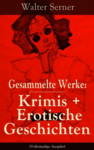 [Gesammelte Werke 01] • Gesammelte Werke · Krimis & Erotische Geschichten